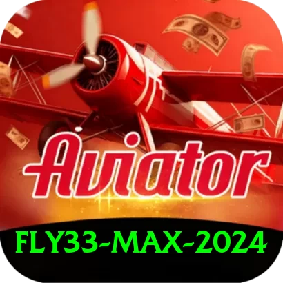 fly33 Max 2024 - 2